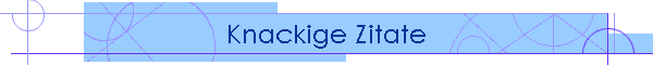 Knackige Zitate